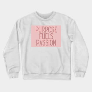 Purpose fuels passion - Inspiring Life Quotes Crewneck Sweatshirt